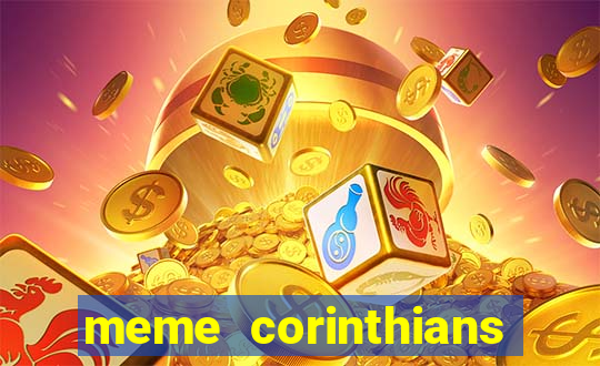 meme corinthians zuando o palmeiras